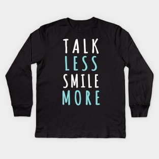 Talk less smile more Kids Long Sleeve T-Shirt